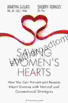 Saving Women S Hearts: How You Can Prevent And Reverse Heart Disease With Natural And Conventional Strategies