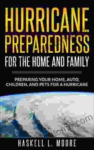 Hurricane Preparedness For The Home And Family: Preparing Your Home Auto Children And Pets For A Hurricane