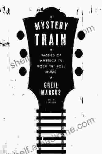 Mystery Train: Images Of America In Rock N Roll Music: Sixth Edition