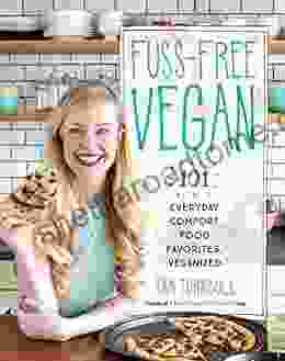 Fuss Free Vegan: 101 Everyday Comfort Food Favorites Veganized: A Cookbook