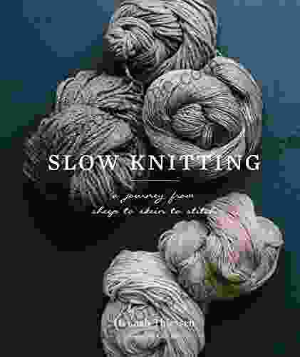 Slow Knitting: A Journey From Sheep To Skein To Stitch