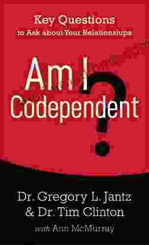 Am I Codependent?: Key Questions to Ask about Your Relationships