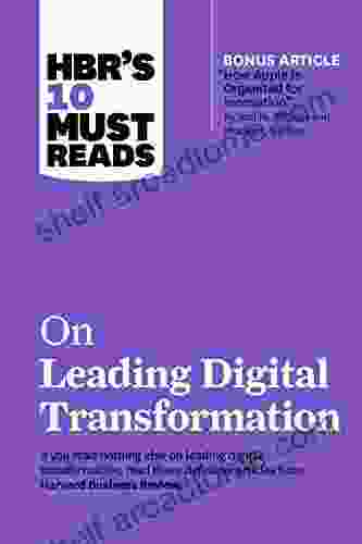 HBR S 10 Must Reads On Leading Digital Transformation (with Bonus Article How Apple Is Organized For Innovation By Joel M Podolny And Morten T Hansen)