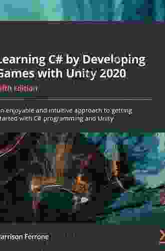 Learning C# By Developing Games With Unity 2024: An Enjoyable And Intuitive Approach To Getting Started With C# Programming And Unity 5th Edition