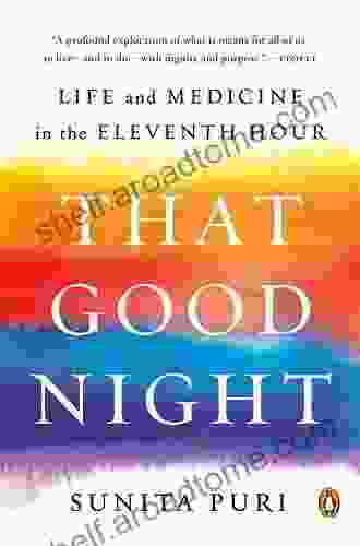 That Good Night: Life And Medicine In The Eleventh Hour