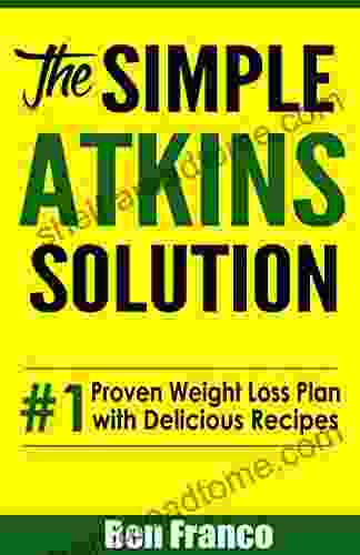 Atkins: The Simple Atkins Solution: #1 Proven Weight Loss Plan With Delicious Recipes