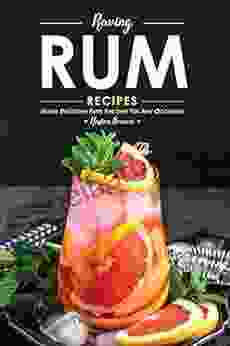 Raving Rum Recipes: Make Delicious Rum Recipes For Any Occasion