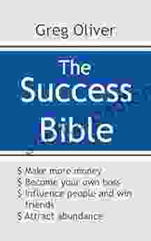 The Success Bible: Make more money Become your own boss Influence people and win friends Attract abundance