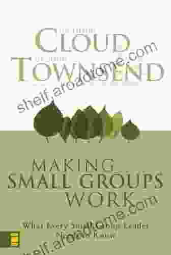 Making Small Groups Work: What Every Small Group Leader Needs to Know