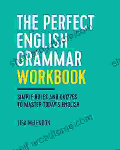 The Perfect English Grammar Workbook: Simple Rules And Quizzes To Master Today S English