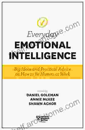 Harvard Business Review Everyday Emotional Intelligence: Big Ideas And Practical Advice On How To Be Human At Work