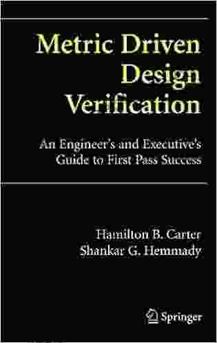 Metric Driven Design Verification: An Engineer s and Executive s Guide to First Pass Success