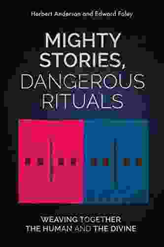 Mighty Stories Dangerous Rituals: Weaving Together The Human And The Divine