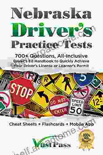 Nebraska Driver S Practice Tests: 700+ Questions All Inclusive Driver S Ed Handbook To Quickly Achieve Your Driver S License Or Learner S Permit (Cheat Sheets + Digital Flashcards + Mobile App)