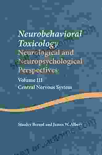 Neurobehavioral Toxicology: Neurological And Neuropsychological Perspectives Volume III: Central Nervous System (Studies On Neuropsychology Neurology And Cognition)