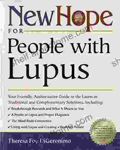 New Hope For People With Lupus: Your Friendly Authoritative Guide To The Latest In Traditional And Complementary Solutions