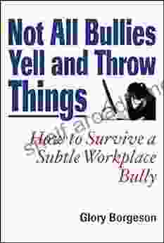 Not All Bullies Yell and Throw Things: How to Survive a Subtle Workplace Bully