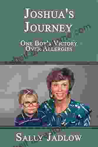 Joshua S Journey: One Boy S Victory Over Allergies