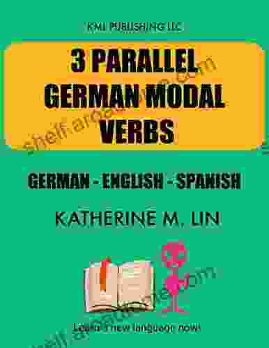 3 PARALLEL GERMAN MODAL VERBS German English Spanish (3 PARALLEL GERMAN GRAMMAR BOOK)