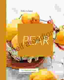 500 Pear Recipes: Pear Cookbook The Magic To Create Incredible Flavor