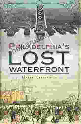 Philadelphia S Lost Waterfront Harry Kyriakodis