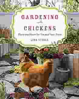 Gardening With Chickens: Plans And Plants For You And Your Hens