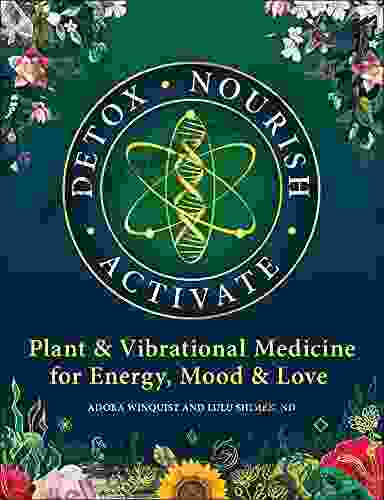 Detox Nourish Activate: Plant Vibrational Medicine For Energy Mood And Love