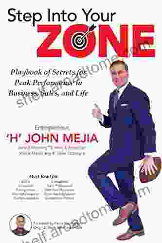 Step Into Your Zone: Playbook Of Secrets For Peak Performance In Business Sales And Life