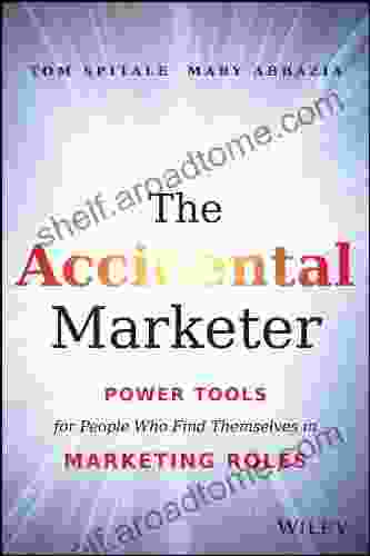 The Accidental Marketer: Power Tools For People Who Find Themselves In Marketing Roles