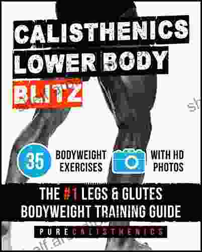 Calisthenics: Lower Body BLITZ: 35 Bodyweight Exercises The #1 Legs Glutes Bodyweight Training Guide