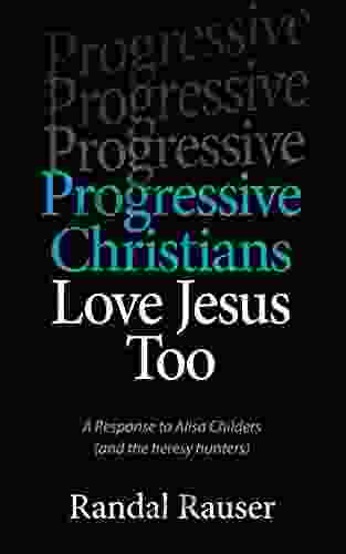 Progressive Christians Love Jesus Too: A Response to Alisa Childers (and the heresy hunters)