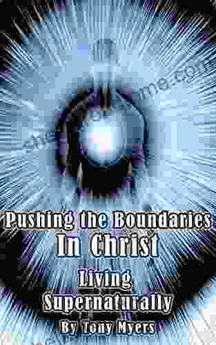 Pushing The Boundaries In Christ: Living Supernaturally