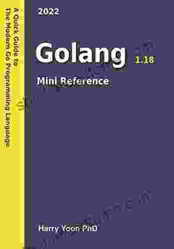 Golang Mini Reference 2024: A Quick Guide to the Modern Go Programming Language (Learn Real Programming 4)