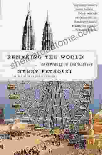 Remaking The World: Adventures In Engineering