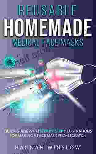 REUSABLE HOMEMADE MEDICAL FACE MASKS: Quick Guide With Step By Step Illustrations For Making A Face Mask From Scratch