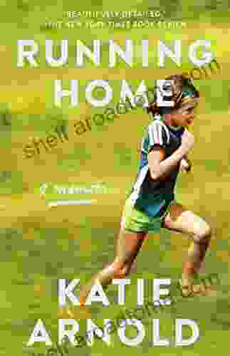 Running Home: A Memoir Katie Arnold