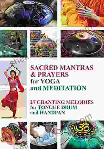 Sacred Mantras Prayers for Yoga and Meditation: 27 Chanting Melodies for Tongue Drum and Handpan