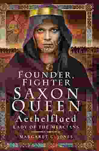 Founder Fighter Saxon Queen: Aethelflaed Lady Of The Mercians