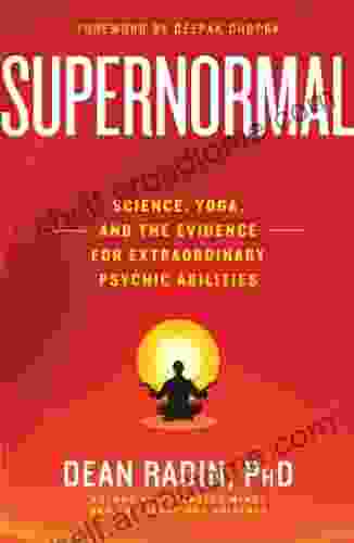 Supernormal: Science Yoga And The Evidence For Extraordinary Psychic Abilities