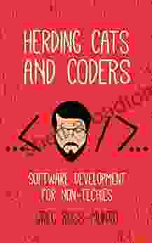 Herding Cats and Coders: Software Development for Non Techies