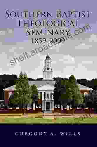 Southern Baptist Seminary 1859 2009 Gregory A Wills