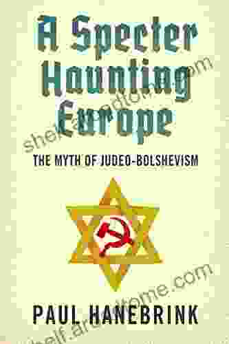 A Specter Haunting Europe: The Myth Of Judeo Bolshevism