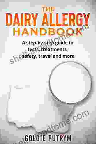 The Dairy Allergy Handbook: A Step By Step Guide To Tests Treatments Safety Travel And More