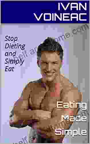 Eating Made Simple: Stop Dieting And Simply Eat (Nutrition)