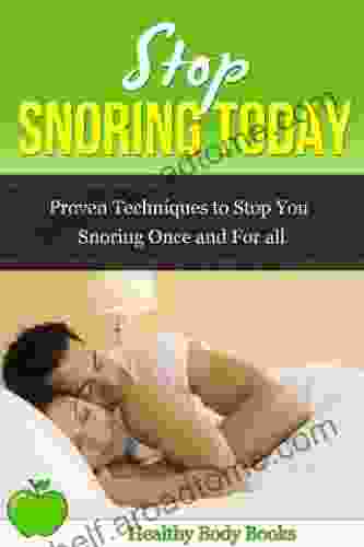 Stop Snoring Today Proven Techniques to Stop You Snoring Once and For All (snoring insomnia respiratory)