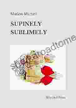 Supinely Sublimely: Selected Prose Grace Divine