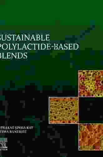 Sustainable Polylactide Based Blends Suprakas Sinha Ray