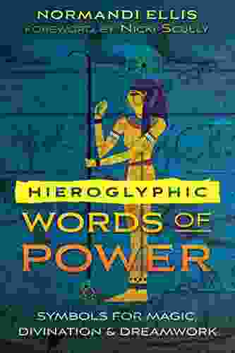 Hieroglyphic Words Of Power: Symbols For Magic Divination And Dreamwork