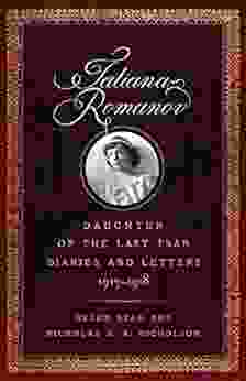 Tatiana Romanov Daughter Of The Last Tsar: Diaries And Letters 1913 1918