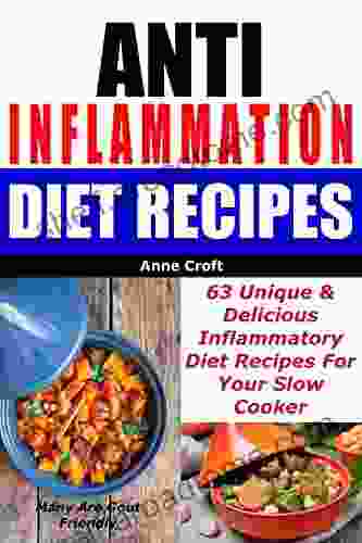 Anti Inflammation Diet Recipes 63 Unique Delicious Inflammatory Diet Recipes For Your Slow Cooker Many Are Gout Friendly (Ant Inflammatory Diet)